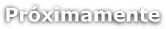 Próximamente